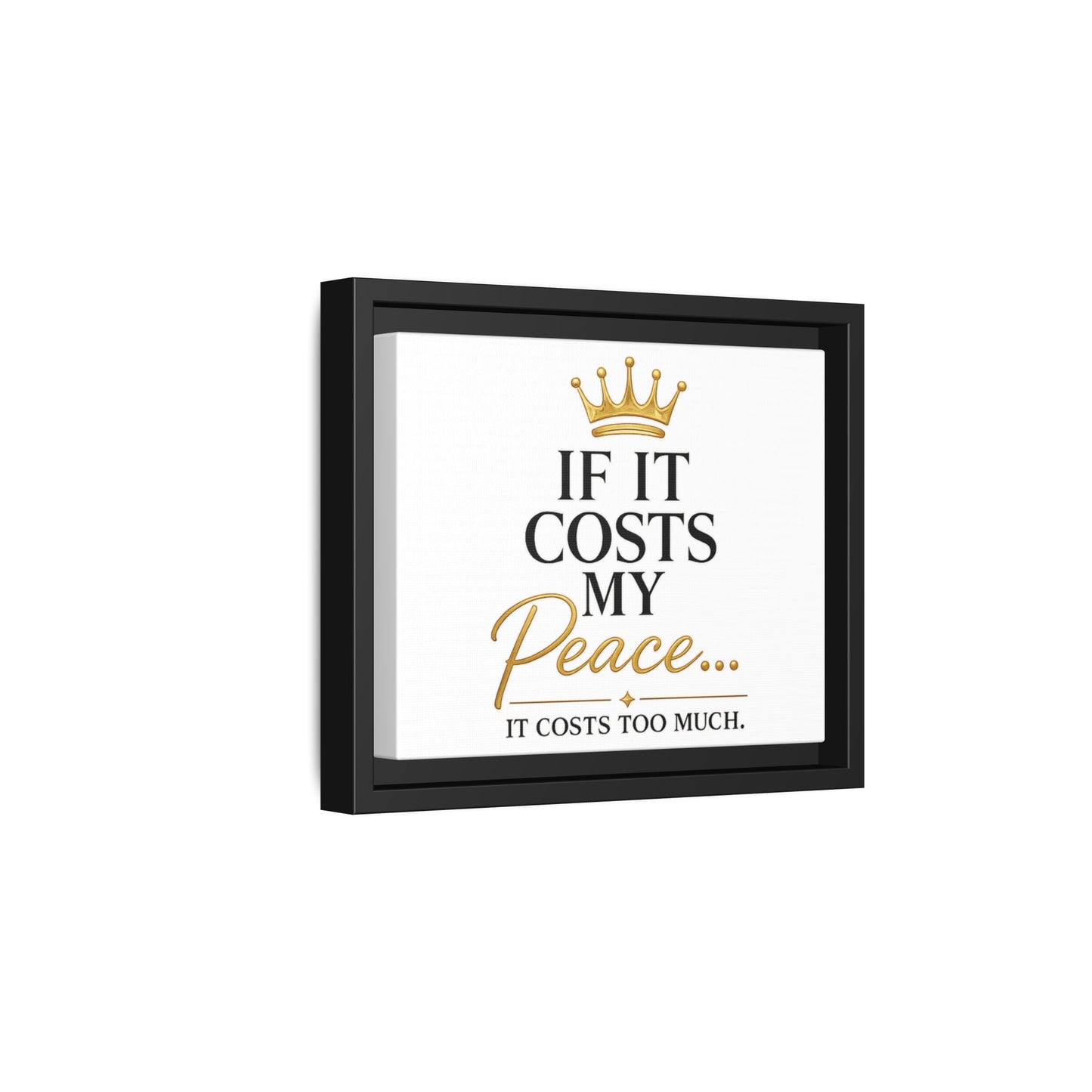 Framed Matte Canvas Print — "If It Costs My Peace... It Costs Too Much" Motivational Wall Art