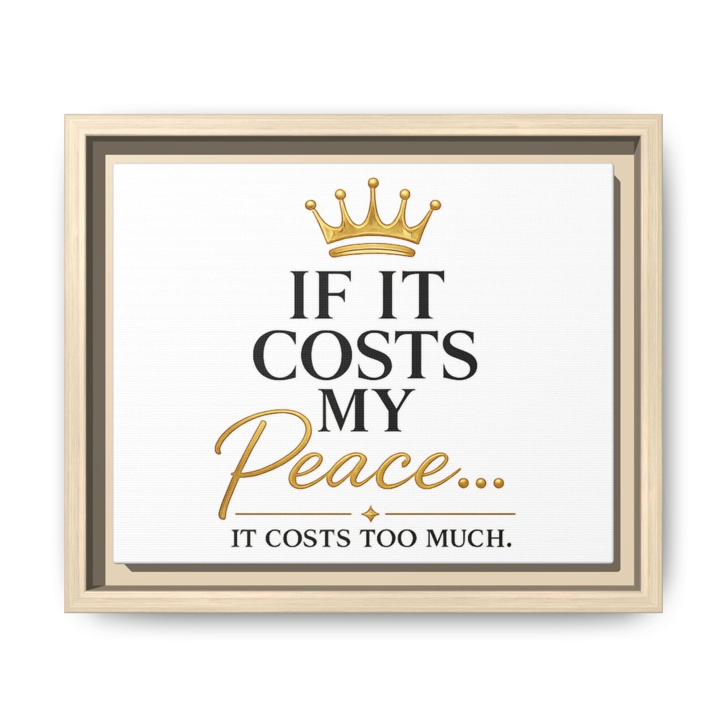 Framed Matte Canvas Print — "If It Costs My Peace... It Costs Too Much" Motivational Wall Art
