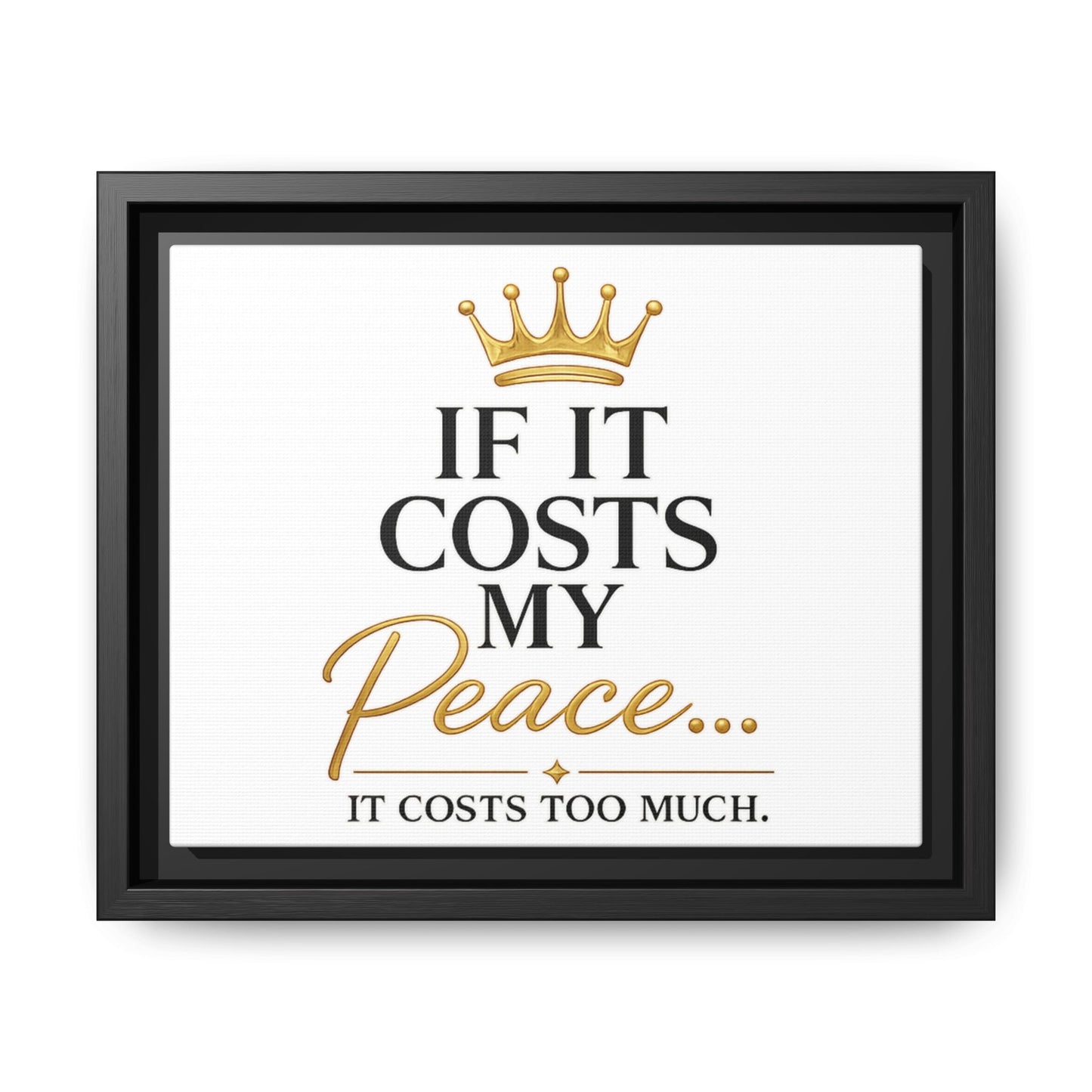 Framed Matte Canvas Print — "If It Costs My Peace... It Costs Too Much" Motivational Wall Art