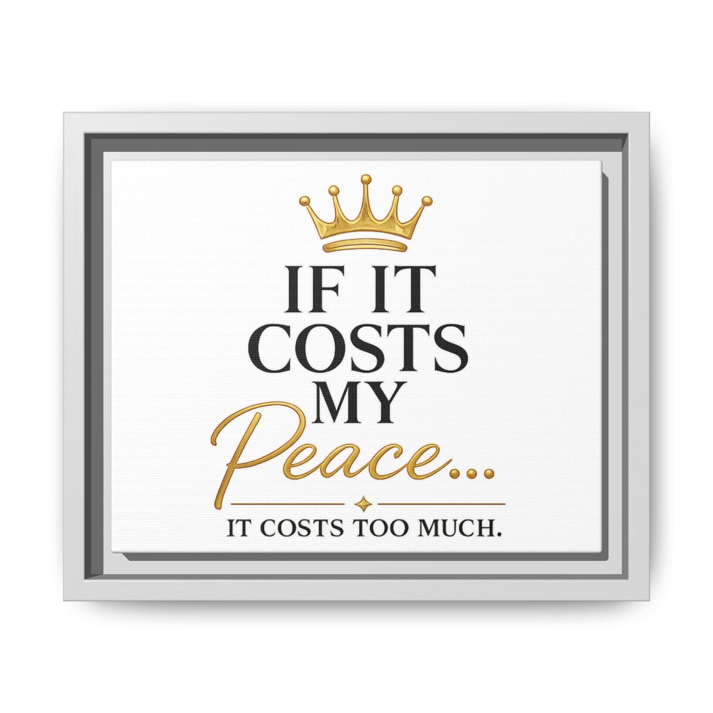 Framed Matte Canvas Print — "If It Costs My Peace... It Costs Too Much" Motivational Wall Art