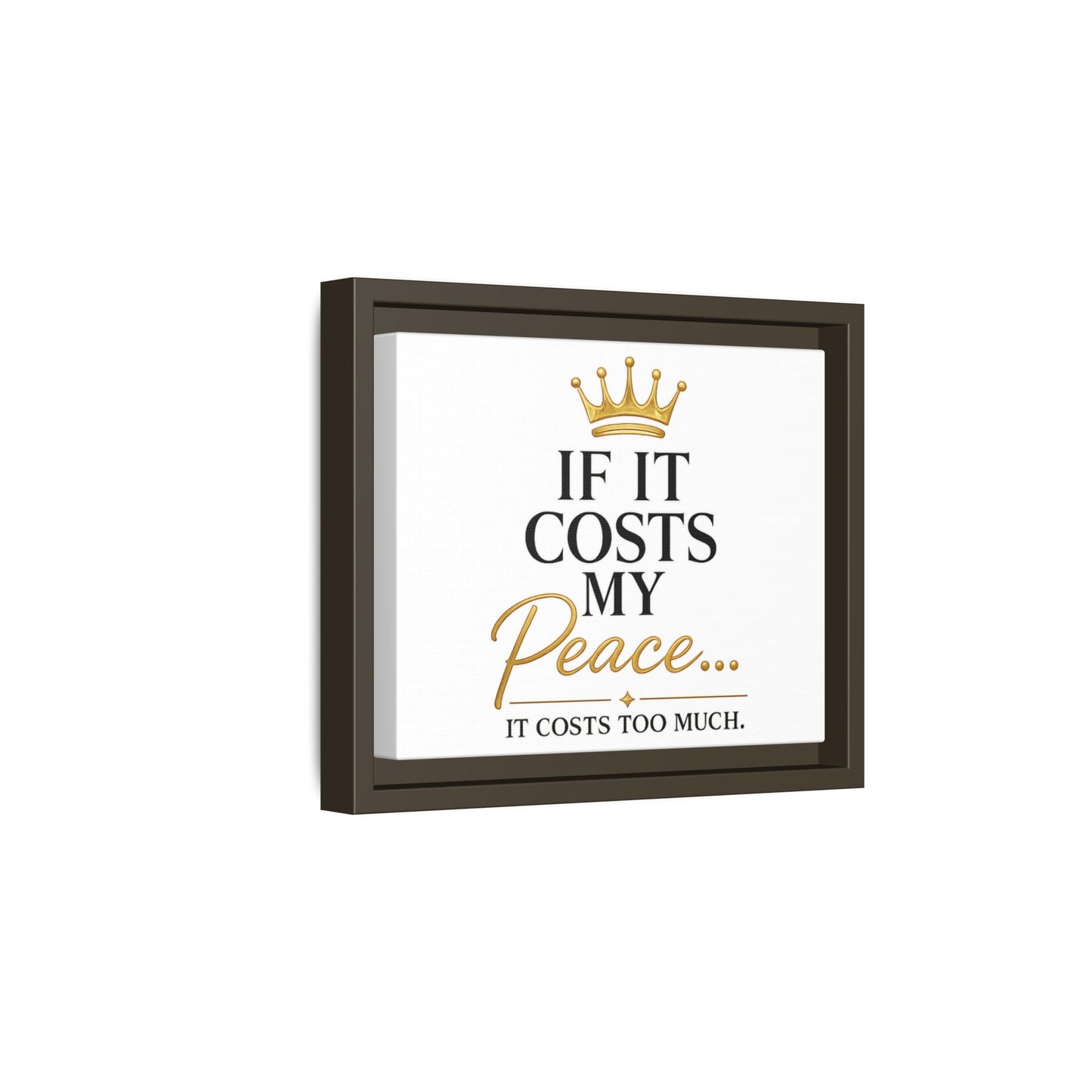 Framed Matte Canvas Print — "If It Costs My Peace... It Costs Too Much" Motivational Wall Art