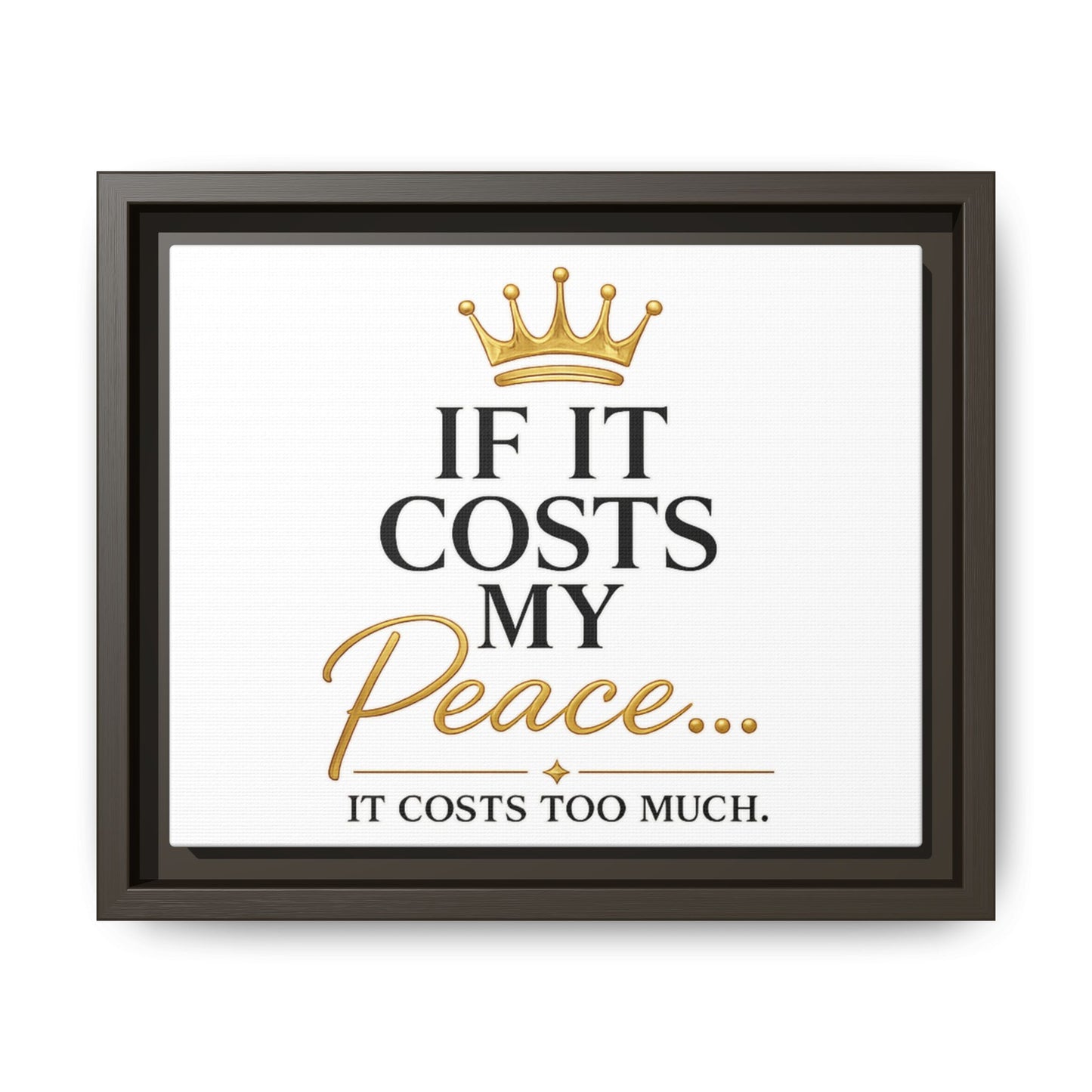 Framed Matte Canvas Print — "If It Costs My Peace... It Costs Too Much" Motivational Wall Art